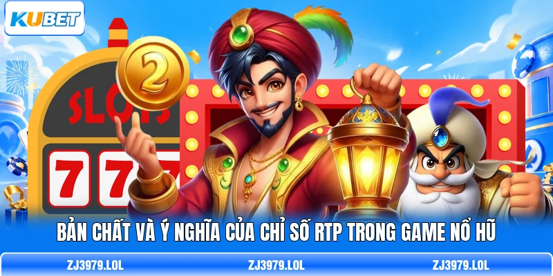 Bản chất và ý nghĩa của chỉ số RTP trong game nổ hũ
