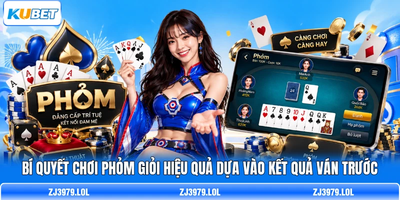 Bí quyết chơi Phỏm giỏi hiệu quả dựa vào kết quả ván trước