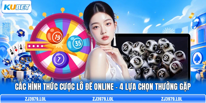 Các Hình Thức Cược Lô Đề Online - 4 Lựa Chọn Thường Gặp