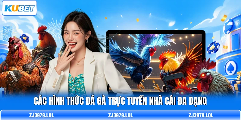 Các hình thức đá gà trực tuyến nhà cái đa dạng