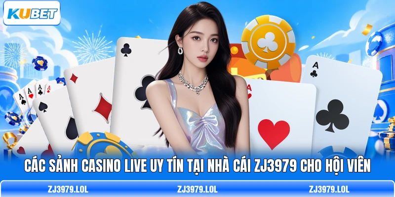 Các sảnh casino live uy tín tại nhà cái ZJ3979 cho hội viên