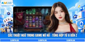 Các Thuật Ngữ Trong Game Nổ Hũ - Tổng Hợp Từ A Đến Z