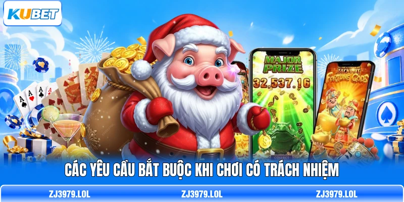 Các yêu cầu bắt buộc khi chơi có trách nhiệm