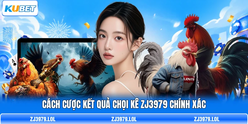 Cách cược kết quả chọi kê ZJ3979 chính xác