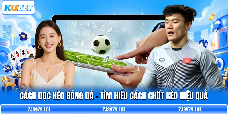 Cách Đọc Kèo Bóng Đá - Tìm Hiểu Cách Chốt Kèo Hiệu Quả