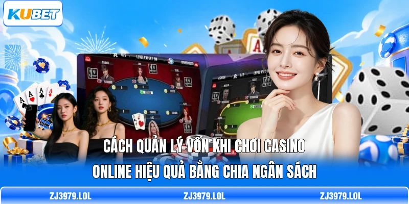 Cách quản lý vốn khi chơi casino online hiệu quả bằng chia ngân sách