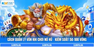 Cách Quản Lý Vốn Khi Chơi Nổ Hũ - Kiểm Soát 50-100 Vòng