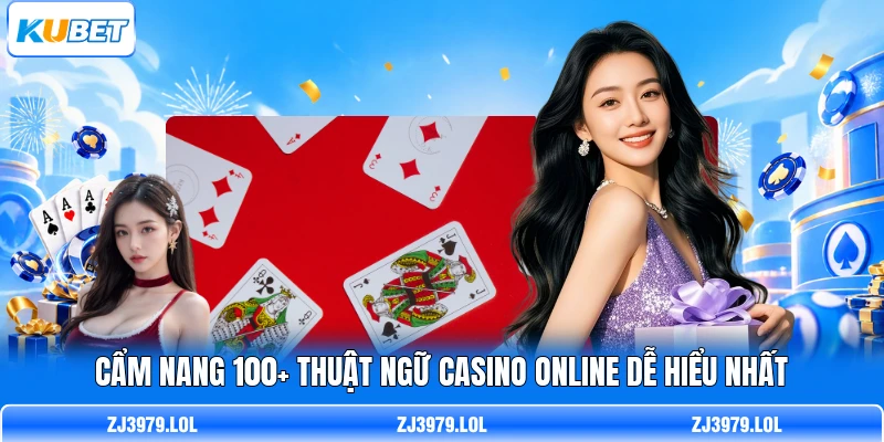 Cẩm Nang 100+ Thuật Ngữ Casino Online Dễ Hiểu Nhất