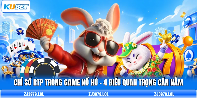 Chỉ Số RTP Trong Game Nổ Hũ - 4 Điều Quan Trọng Cần Nắm