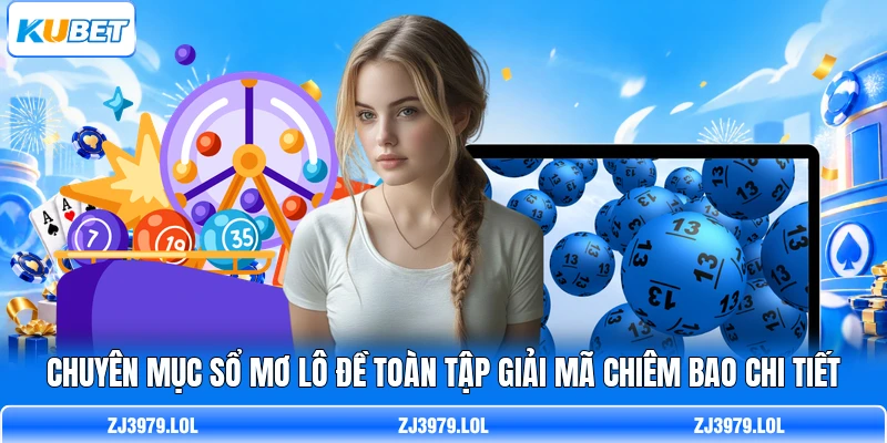 Chuyên mục sổ mơ lô đề toàn tập giải mã chiêm bao chi tiết