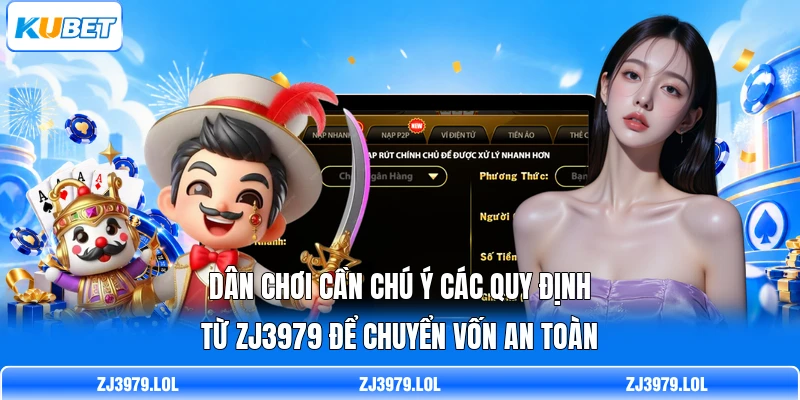 Dân chơi cần chú ý các quy định từ ZJ3979 để chuyển vốn an toàn
