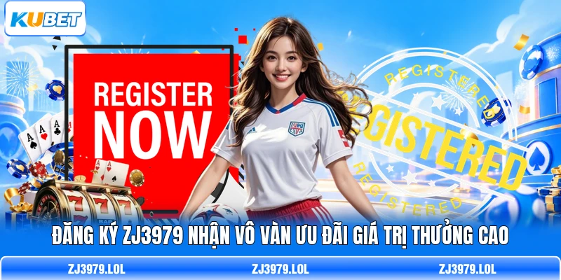 Đăng ký ZJ3979 nhận vô vàn ưu đãi giá trị thưởng cao