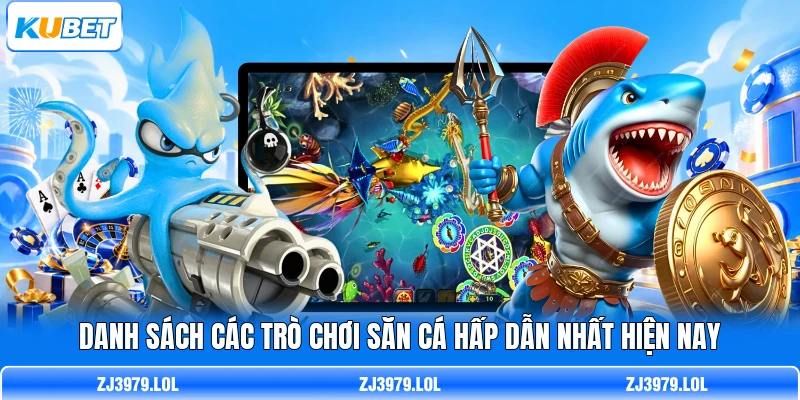 Danh sách các trò chơi săn cá hấp dẫn nhất hiện nay
