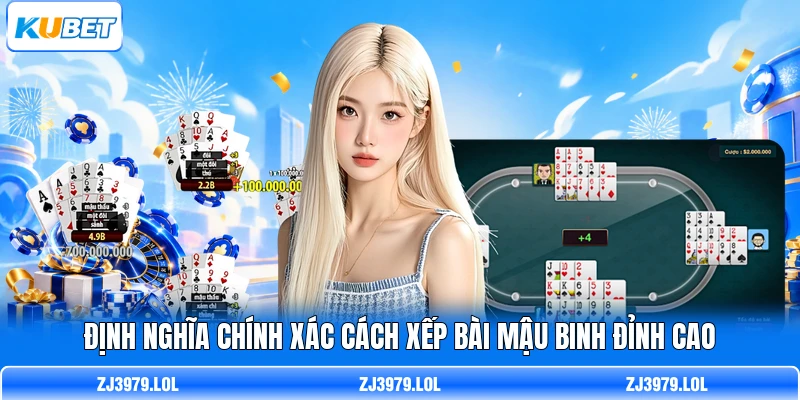 Định nghĩa chính xác cách xếp bài Mậu Binh đỉnh cao