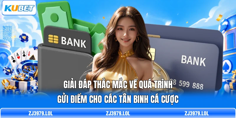 Giải đáp thắc mắc về quá trình gửi điểm cho các tân binh cá cược