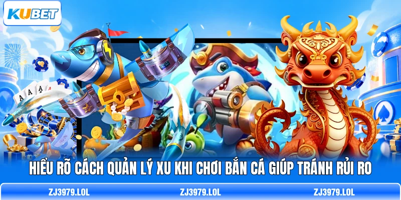Hiểu rõ cách quản lý xu khi chơi bắn cá giúp tránh rủi ro