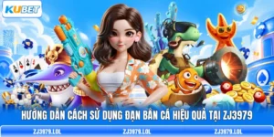 Hướng Dẫn Cách Sử Dụng Đạn Bắn Cá Hiệu Quả Tại ZJ3979