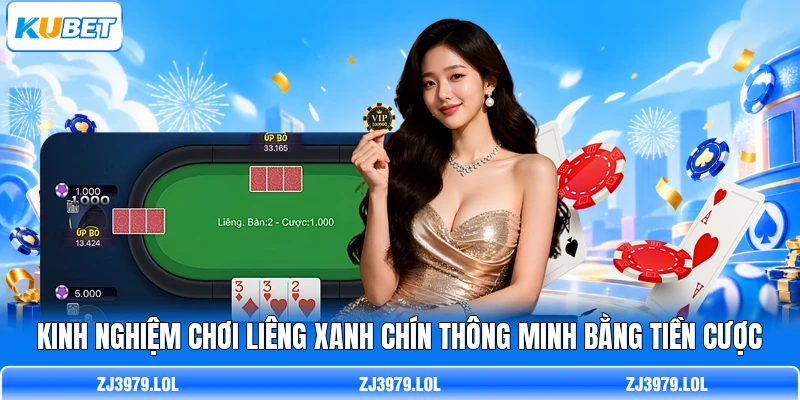 Kinh nghiệm chơi Liêng xanh chín thông minh bằng tiền cược