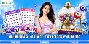 Kinh Nghiệm Soi Cầu Lô Đề - Theo Dõi 365 Kỳ Chuẩn Xác
