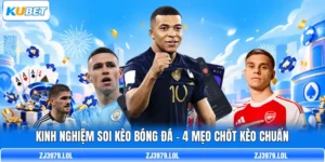 Kinh Nghiệm Soi Kèo Bóng Đá - 4 Mẹo Chốt Kèo Chuẩn