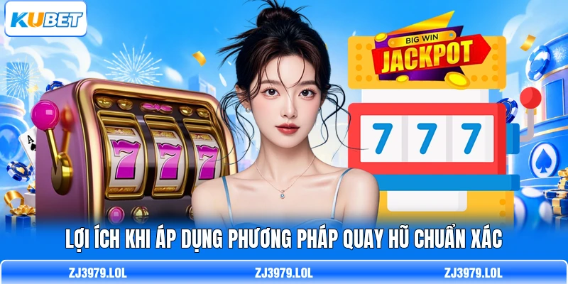 Lợi ích khi áp dụng phương pháp quay hũ chuẩn xác