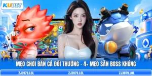 Mẹo Chơi Bắn Cá Đổi Thưởng - 4+ Mẹo Săn Boss Khủng