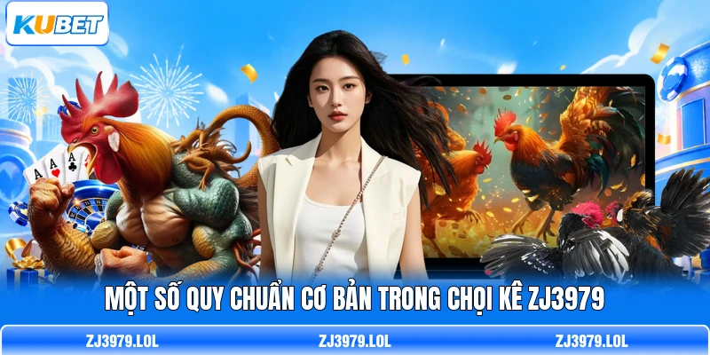 Một số quy chuẩn cơ bản trong chọi kê ZJ3979