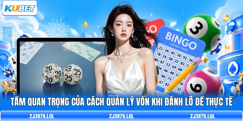 Tầm quan trọng của cách quản lý vốn khi đánh lô đề thực tế