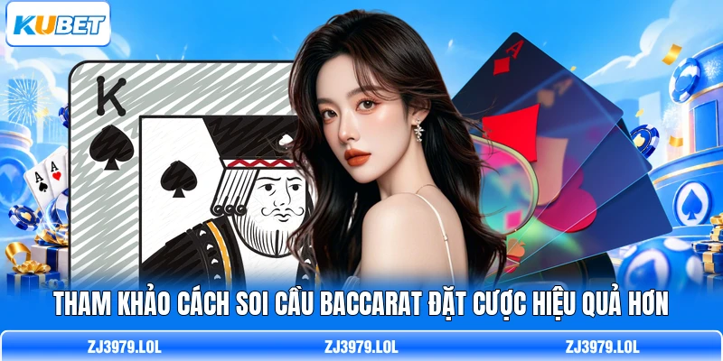 Tham khảo cách soi cầu Baccarat đặt cược hiệu quả hơn