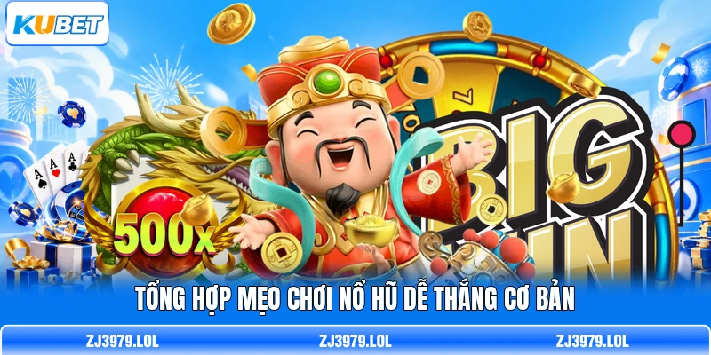 Tổng hợp mẹo chơi nổ hũ dễ thắng cơ bản