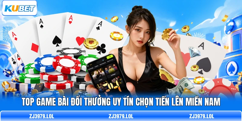 Top game bài đổi thưởng uy tín chọn Tiến lên miền Nam