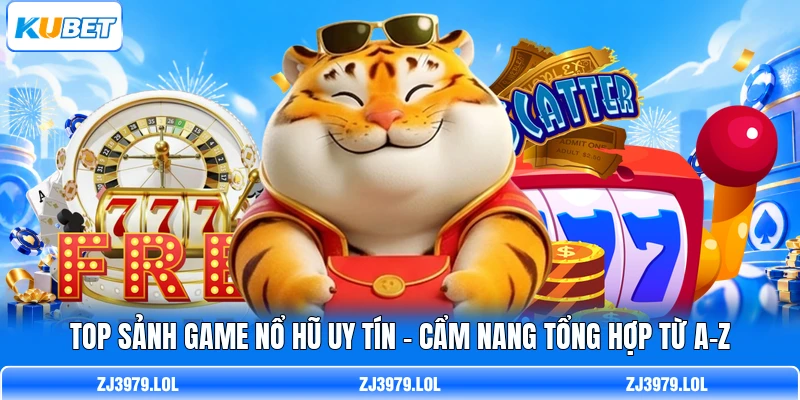 Top Sảnh Game Nổ Hũ Uy Tín - Cẩm Nang Tổng Hợp Từ A-Z