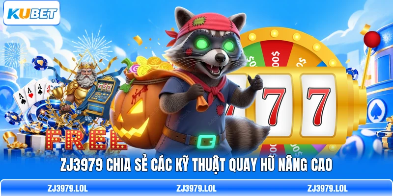 ZJ3979 chia sẻ các kỹ thuật quay hũ nâng cao