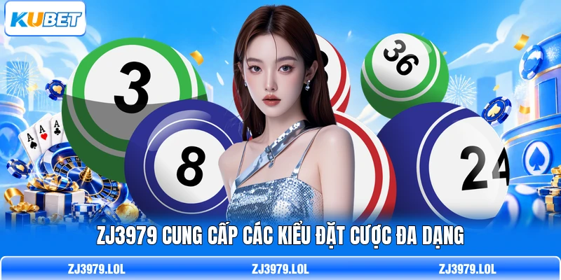 ZJ3979 cung cấp các kiểu đặt cược đa dạng