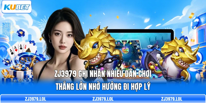 ZJ3979 ghi nhận nhiều dân chơi thắng lớn nhờ hướng đi hợp lý