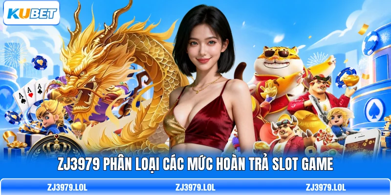 ZJ3979 phân loại các mức hoàn trả slot game