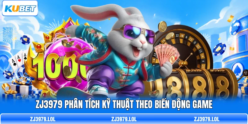 ZJ3979 phân tích kỹ thuật theo biến động game
