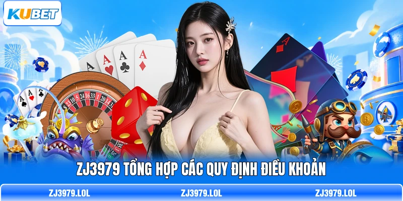 ZJ3979 tổng hợp các quy định điều khoản